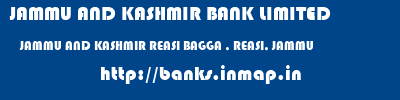 JAMMU AND KASHMIR BANK LIMITED  JAMMU AND KASHMIR REASI BAGGA , REASI, JAMMU   banks information 